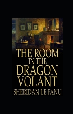 The Room in the Dragon Volant Illustrated by J. Sheridan Le Fanu