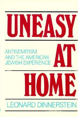 Uneasy at Home: Antisemitism and the American Jewish Experience by Leonard Dinnerstein