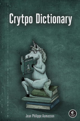 Crypto Dictionary: 500 Cryptographic Tidbits for the Curious by Jean-Philippe Aumasson