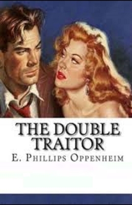 The Double Traitor Illustrated by Edward Phillips Oppenheim