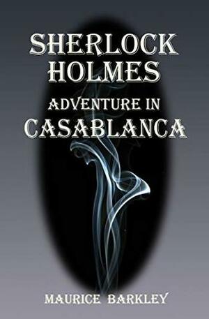 SHERLOCK HOLMES: ADVENTURE IN CASABLANCA by David Taylor, Maurice Barkley