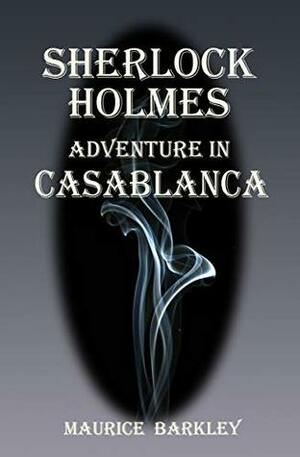 SHERLOCK HOLMES: ADVENTURE IN CASABLANCA by Maurice Barkley, David Taylor