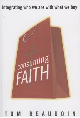 Consuming Faith: Integrating W PB by Tom Beaudoin