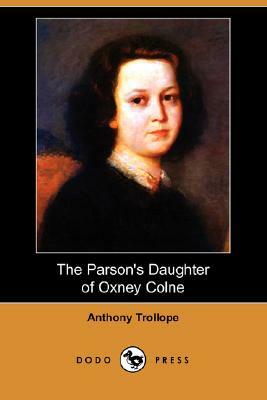 The Parson's Daughter of Oxney Colne by Anthony Trollope