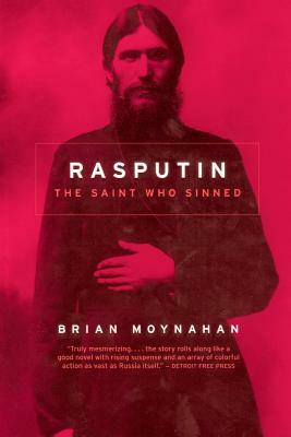 Rasputin: The Saint Who Sinned by Brian Moynahan