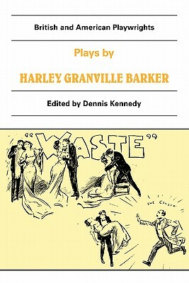 Plays by Harley Granville Barker: The Marrying of Ann Leete, the Voysey Inheritance, Waste by Harley Granville-Barker, Harley Granville-Barker