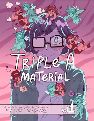 Triple A Material, Vol. 1 by Elise Schuenke