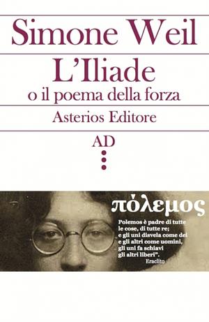 L'Iliade o il poema della forza by Simone Weil
