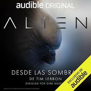 Alien: Desde las sombras by Tim Lebbon, Dirk Maggs