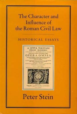The Character & Influence of the Roman Law by Peter Stein