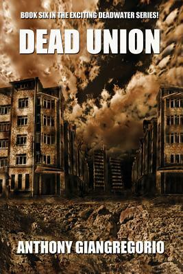 Dead Union ( Deadwater series: Book 6) by Anthony Giangregorio