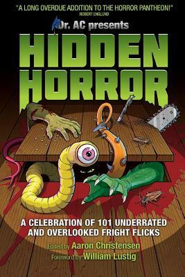 Hidden Horror: A Celebration of 101 Underrated and Overlooked Fright Flicks by Dave Alexander, Aaron Christensen, Jimmy Seiersen, J. Luis Rivera, Jon Kitley, Robert Freese, Chris Alexander, Jude Felton, Tony Timpone, Freddie Young, Erika Instead, Molly Celaschi