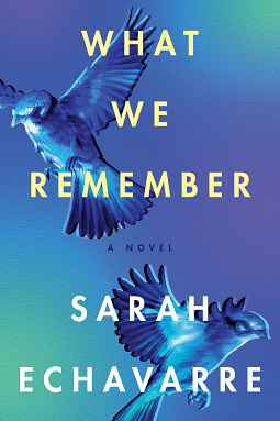 What We Remember by Sarah Echavarre