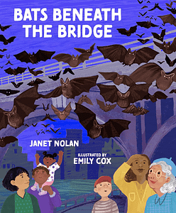 Bats Beneath the Bridge by Janet Nolan