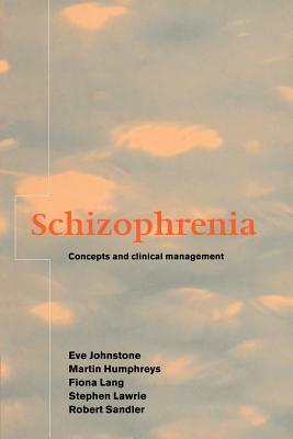 Schizophrenia: Concepts and Clinical Management by Martin S. Humphreys, Eve C. Johnstone, Fiona H. Lang