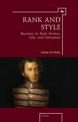 Rank and Style: Russians in State Service, Life, and Literature by Irina Reyfman