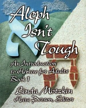 Aleph Isn't Tough: An Introduction to Hebrew for Adults (Book 1) by Linda Motzkin, Hara Person