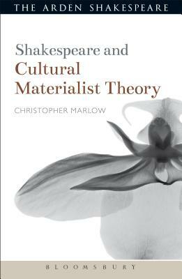 Shakespeare and Cultural Materialist Theory by Christopher Marlow