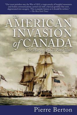 The Invasion of Canada 1812-1813 by Pierre Berton