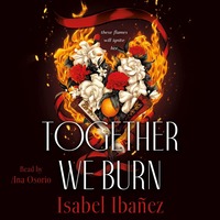 Together We Burn by Isabel Ibañez