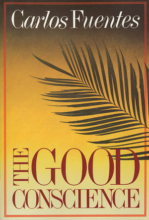 The Good Conscience by Carlos Fuentes, Sam Hileman