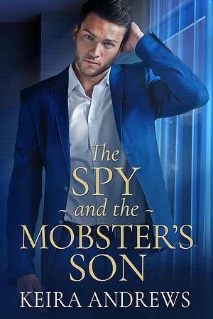 The Spy and the Mobster's Son by Keira Andrews