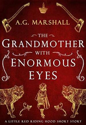 The Grandmother with Enormous Eyes by A.G. Marshall