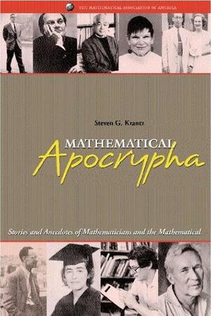 Mathematical Apocrypha: Stories and Anecdotes of Mathematicians and the Mathematical by Steven G. Krantz