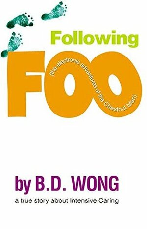 Following Foo: The Electronic Adventures of the Chestnut Man by B.D. Wong