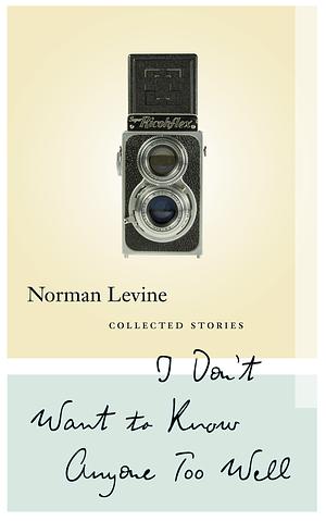 I Don't Want To Know Anyone Too Well, And Other Stories by Norman Levine