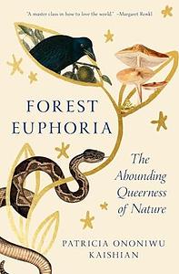 Forest Euphoria: The Abounding Queerness of Nature by Patricia Ononiwu Kaishian