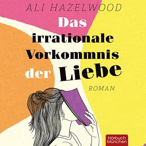 Das irrationale Vorkommnis der Liebe Love on the Brain by Ali Hazelwood, Ali Hazelwood