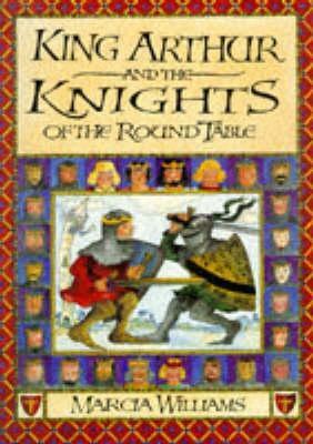 King Arthur And The Knights Of The Round Table by Marcia Williams