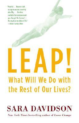 Leap!: What Will We Do with the Rest of Our Lives? by Sara Davidson