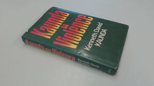 Kaunda on Violence by Kenneth D. Kaunda