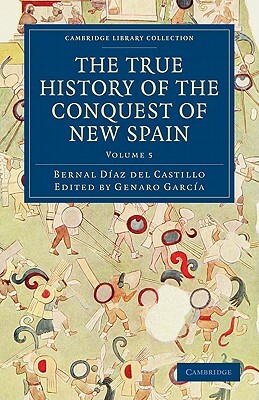 The True History of the Conquest of New Spain by Bernal Daz Del Castillo, Bernal Diaz del Castillo, Diaz Del Castillo Bernal