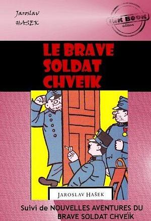 Le brave soldat Chveïk (suivi de Nouvelles aventures du brave soldat Chveïk): Edition intégrale by Jaroslav Hašek