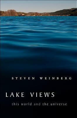 Lake Views: This World and the Universe by Steven Weinberg