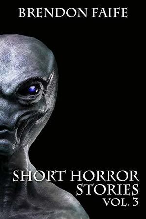 Short Horror Stories Vol.3 by Brendon Faife