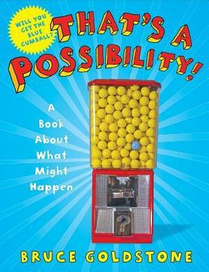 That's a Possibility!: A Book About What Might Happen by Bruce Goldstone