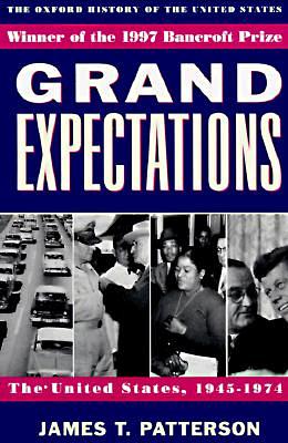 Grand Expectations: The United States, 1945-1974 by James T. Patterson