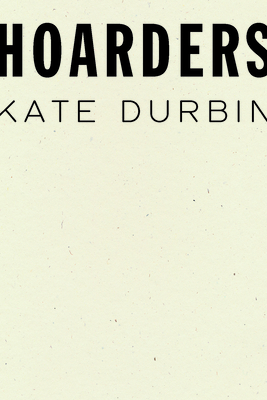 Hoarders by Kate Durbin