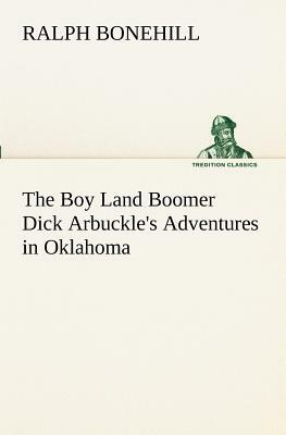 The Boy Land Boomer or Dick Arbuckle's Adventures in Oklahoma by Ralph Bonehill