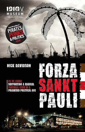Forza Sankt Pauli: FC St. Pauli: Supporting a Radical Football Club in a Polarised Political Age by Nick Davidson