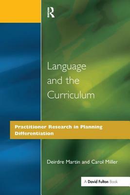 Language and the Curriculum: Practitioner Research in Planning Differentiation by Carol Miller, Deirdre Martin
