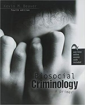 Biosocial Criminology: A Primer by Kevin M. Beaver