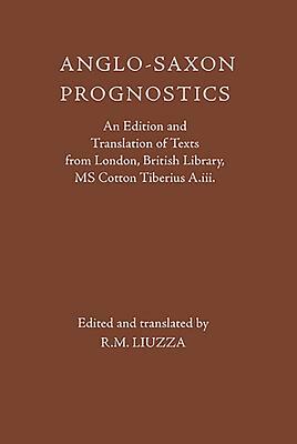 Anglo-Saxon Prognostics: An Edition and Translation of Texts from London, British Library, MS Cotton Tiberius A.III. by 