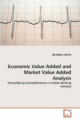 Economic Value Added and Market Value Added Analysis by Dr Ambuj Gupta
