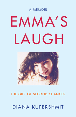 Emma's Laugh: The Gift of Second Chances - A Memoir by Diana Kupershmit