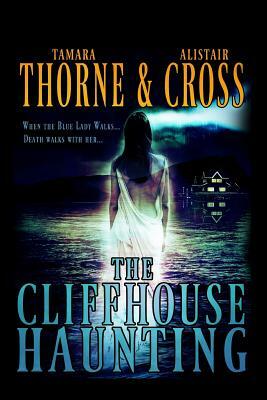 The Cliffhouse Haunting by Tamara Thorne, Alistair Cross